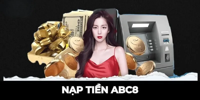 Những ưu điểm của nạp tiền Abc8 tại nhà cái